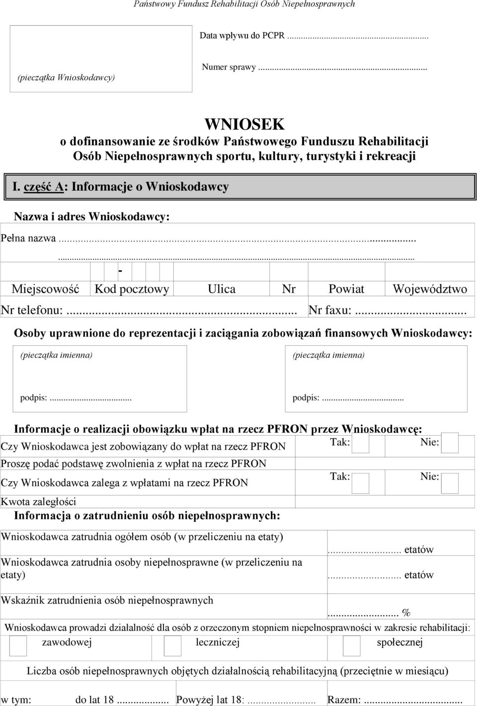 część A: Informacje o Wnioskodawcy Nazwa i adres Wnioskodawcy: Pełna nazwa...... - Miejscowość Kod pocztowy Ulica Nr Powiat Województwo Nr telefonu:... Nr faxu:.