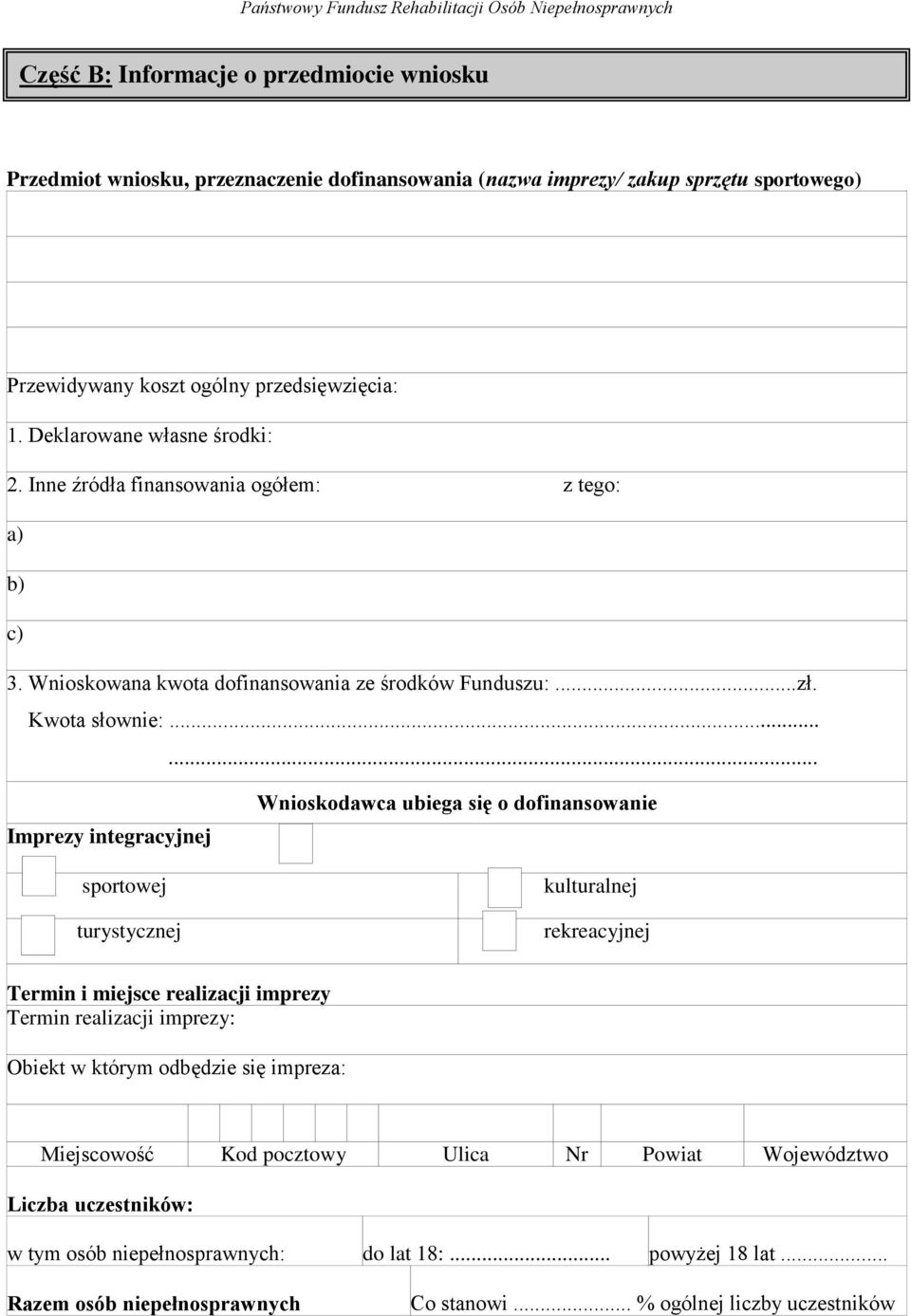 ..... Imprezy integracyjnej sportowej turystycznej Wnioskodawca ubiega się o dofinansowanie kulturalnej rekreacyjnej Termin i miejsce realizacji imprezy Termin realizacji imprezy: Obiekt w którym