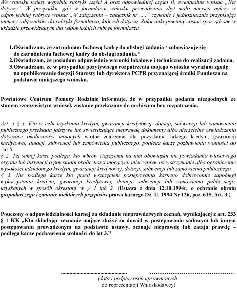 .. czytelnie i jednoznacznie przypisując numery załączników do rubryki formularza, których dotyczą. Załączniki powinny zostać sporządzone w układzie przewidzianym dla odpowiednich rubryk formularza.