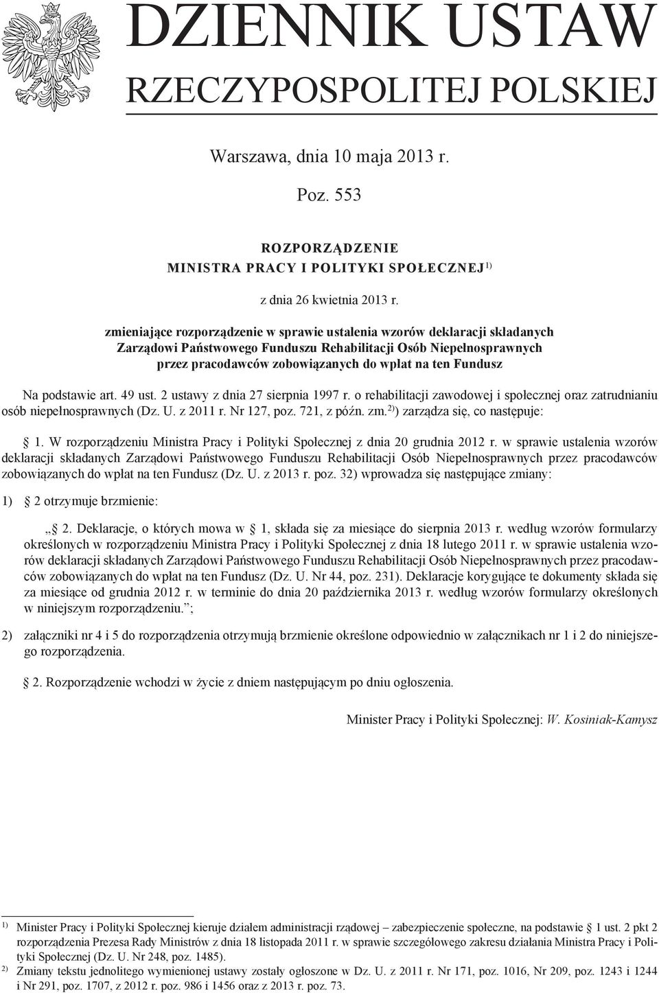 Na podstawie art. 49 ust. 2 ustawy z dnia 27 sierpnia 1997 r. o rehabilitacji zawodowej i społecznej oraz zatrudnianiu osób niepełnosprawnych (Dz. U. z 2011 r. Nr 127, poz. 721, z późn. zm.