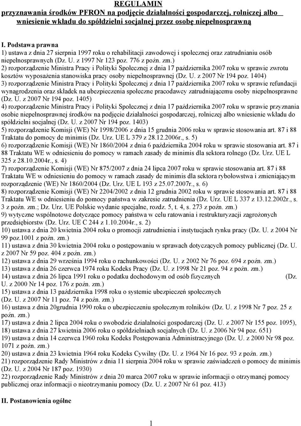 ) 2) rozporządzenie Ministra Pracy i Polityki Społecznej z dnia 17 października 2007 roku w sprawie zwrotu kosztów wyposażenia stanowiska pracy osoby niepełnosprawnej (Dz. U. z 2007 Nr 194 poz.