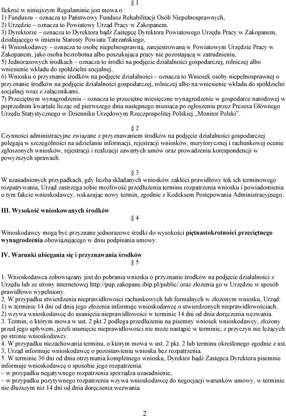 zarejestrowaną w Powiatowym Urzędzie Pracy w Zakopanem, jako osoba bezrobotna albo poszukująca pracy nie pozostającą w zatrudnieniu, 5) Jednorazowych środkach oznacza to środki na podjęcie