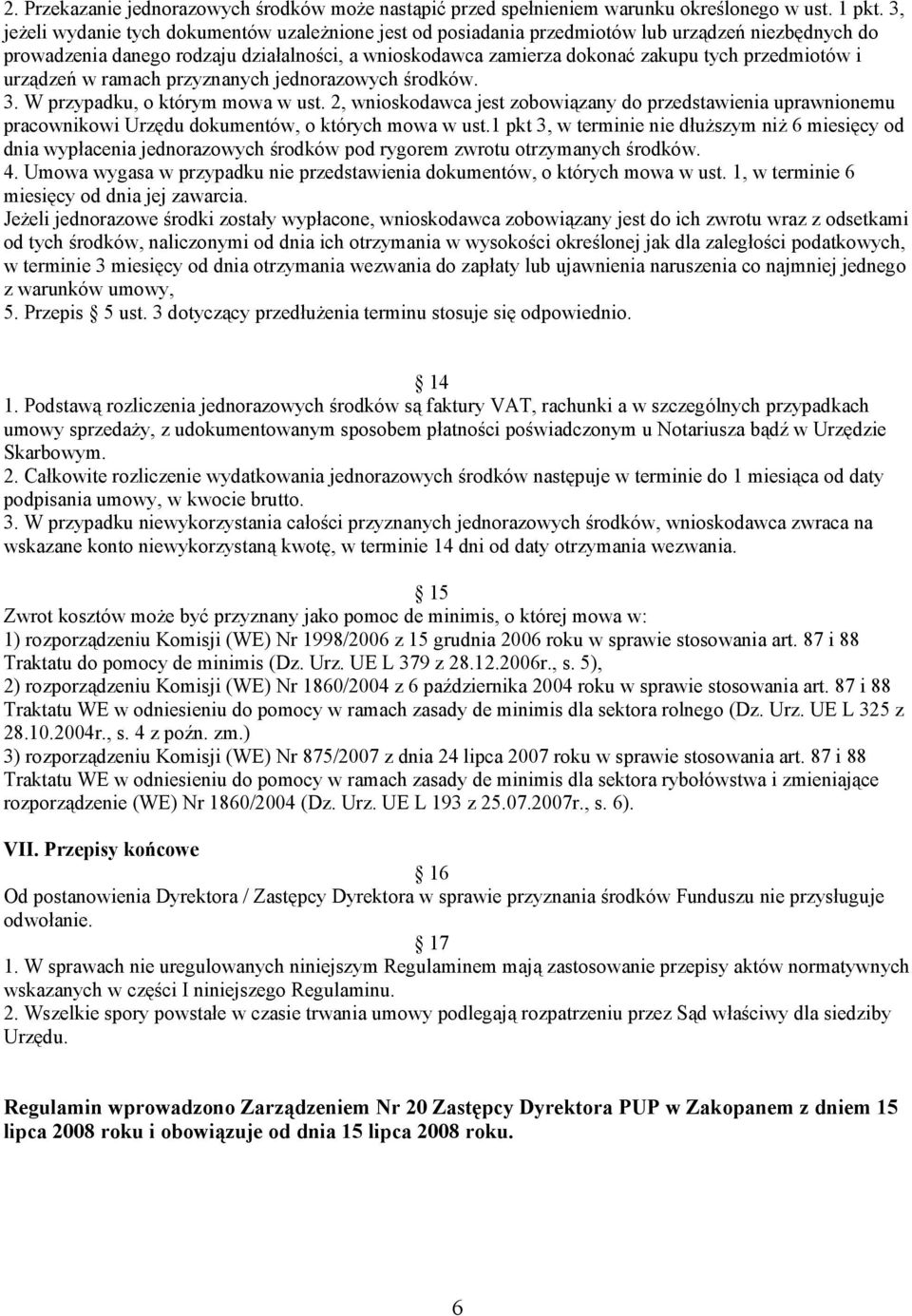 przedmiotów i urządzeń w ramach przyznanych jednorazowych środków. 3. W przypadku, o którym mowa w ust.