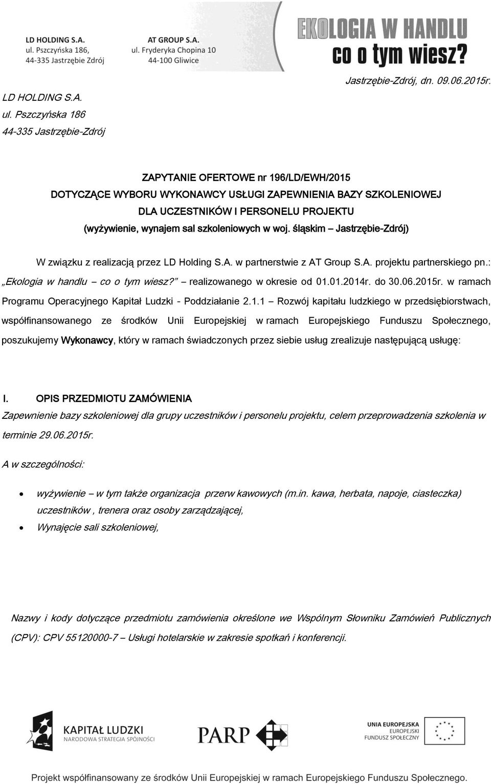 śląskim Jastrzębie-Zdrój) W związku z realizacją przez LD Holding S.A. w partnerstwie z AT Group S.A. projektu partnerskiego pn.: Ekologia w handlu co o tym wiesz? realizowanego w okresie od 01.01.2014r.