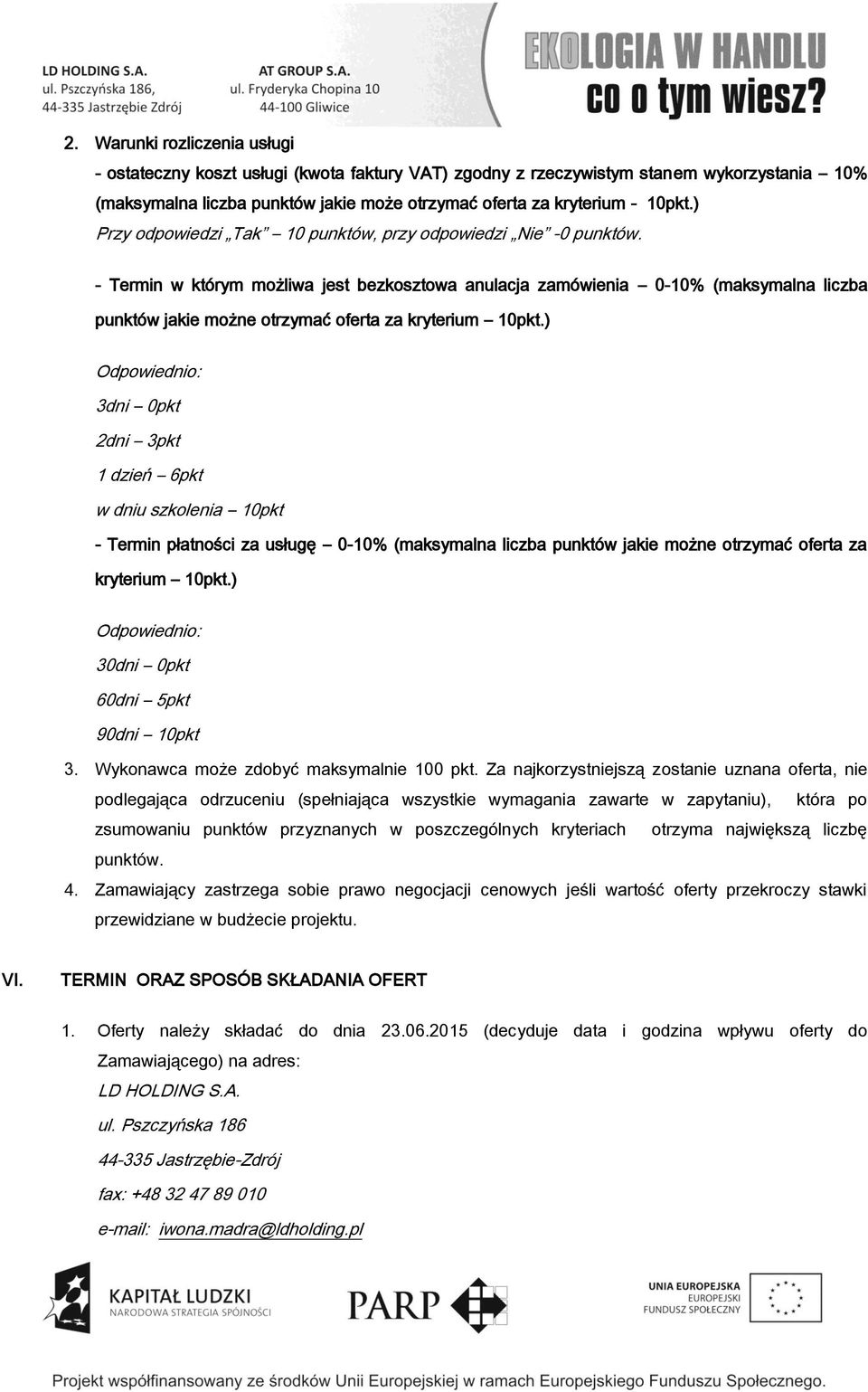 - Termin w którym możliwa jest bezkosztowa anulacja zamówienia 0-10% (maksymalna liczba punktów jakie możne otrzymać oferta za kryterium 10pkt.