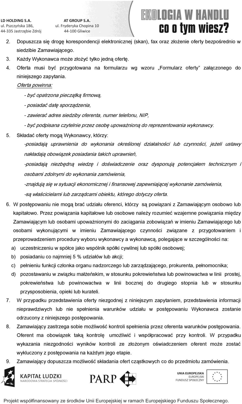 Oferta powinna: - być opatrzona pieczątką firmową, - posiadać datę sporządzenia, - zawierać adres siedziby oferenta, numer telefonu, NIP, - być podpisana czytelnie przez osobę upoważnioną do