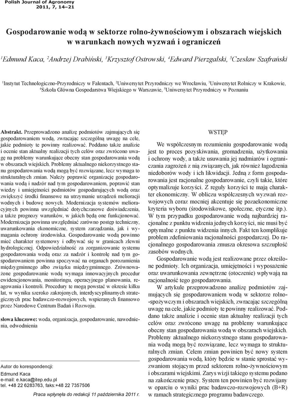 Krzysztof Ostrowski, 4 Edward Pierzgalski, 5 Czesław Szafrański 1 Instytut Technologiczno-Przyrodniczy w Falentach, 2 Uniwersytet Przyrodniczy we Wrocławiu, 3 Uniwersytet Rolniczy w Krakowie, 4