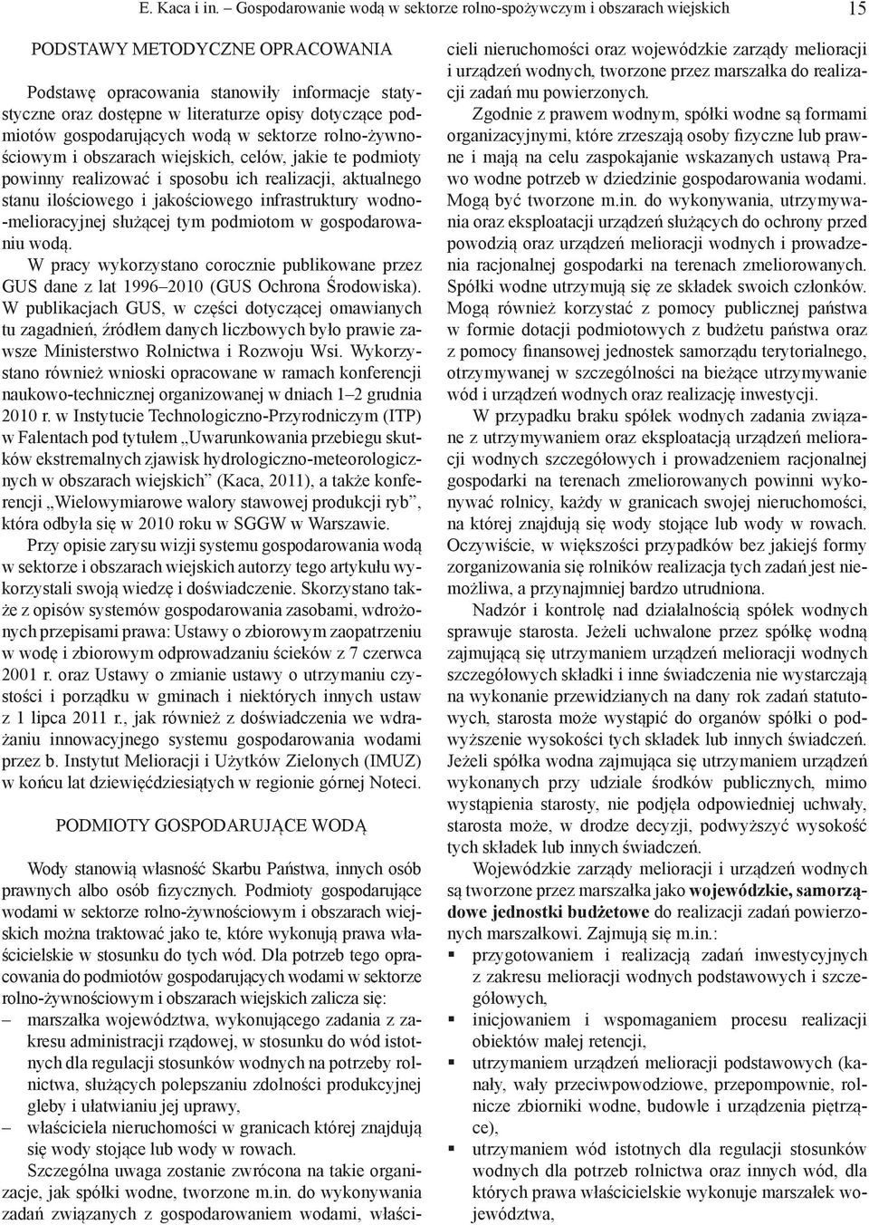 dotyczące podmiotów gospodarujących wodą w sektorze rolno-żywnościowym i obszarach wiejskich, celów, jakie te podmioty powinny realizować i sposobu ich realizacji, aktualnego stanu ilościowego i