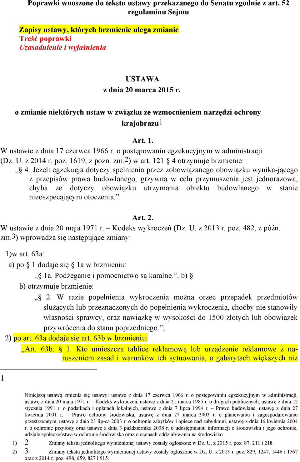 o zmianie niektórych ustaw w związku ze wzmocnieniem narzędzi ochrony krajobrazu1 Art. 1. W ustawie z dnia 17 czerwca 1966 r. o postępowaniu egzekucyjnym w administracji (Dz. U. z 2014 r. poz.