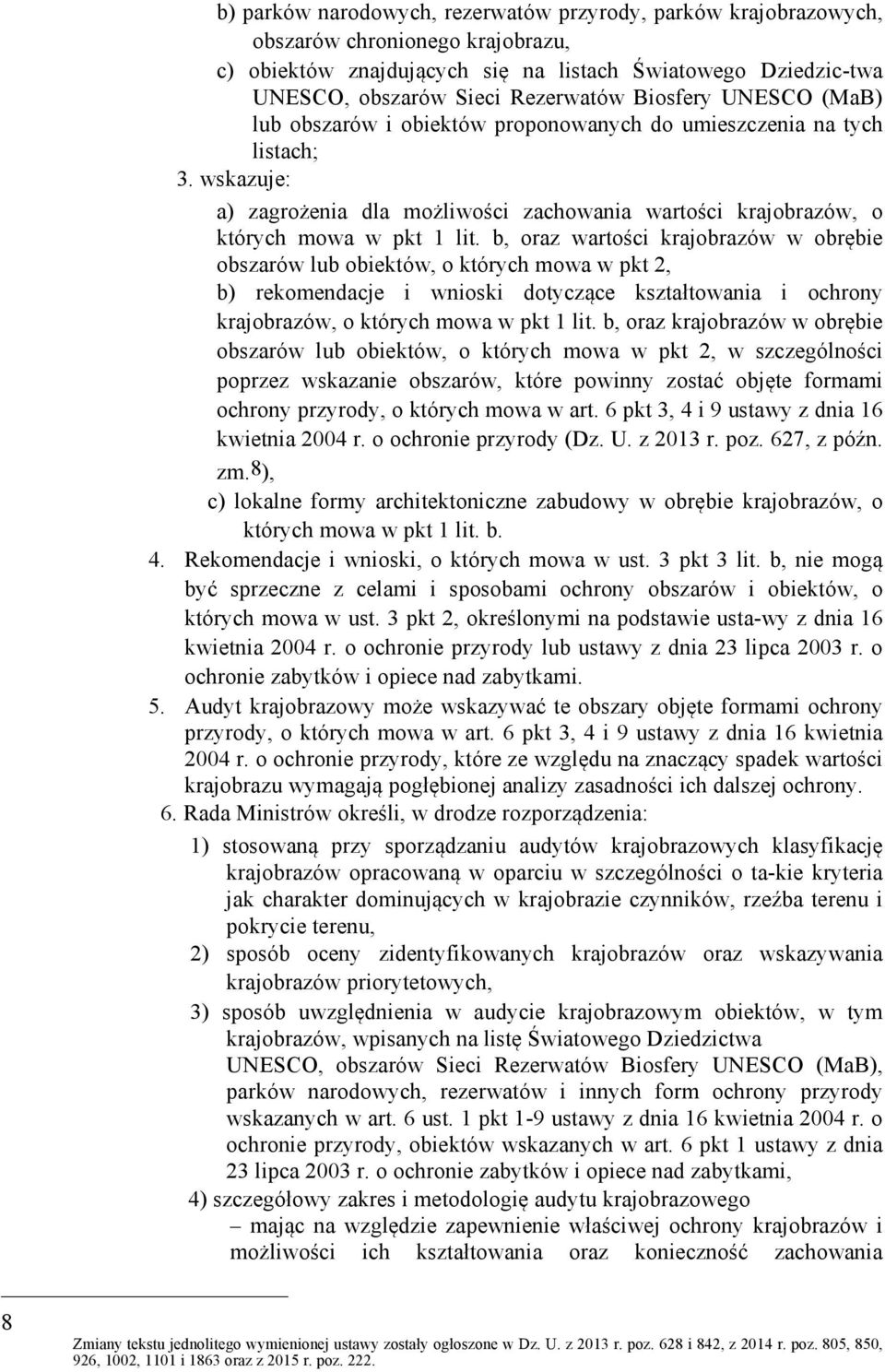 b, oraz wartości krajobrazów w obrębie obszarów lub obiektów, o których mowa w pkt 2, b) rekomendacje i wnioski dotyczące kształtowania i ochrony krajobrazów, o których mowa w pkt 1 lit.