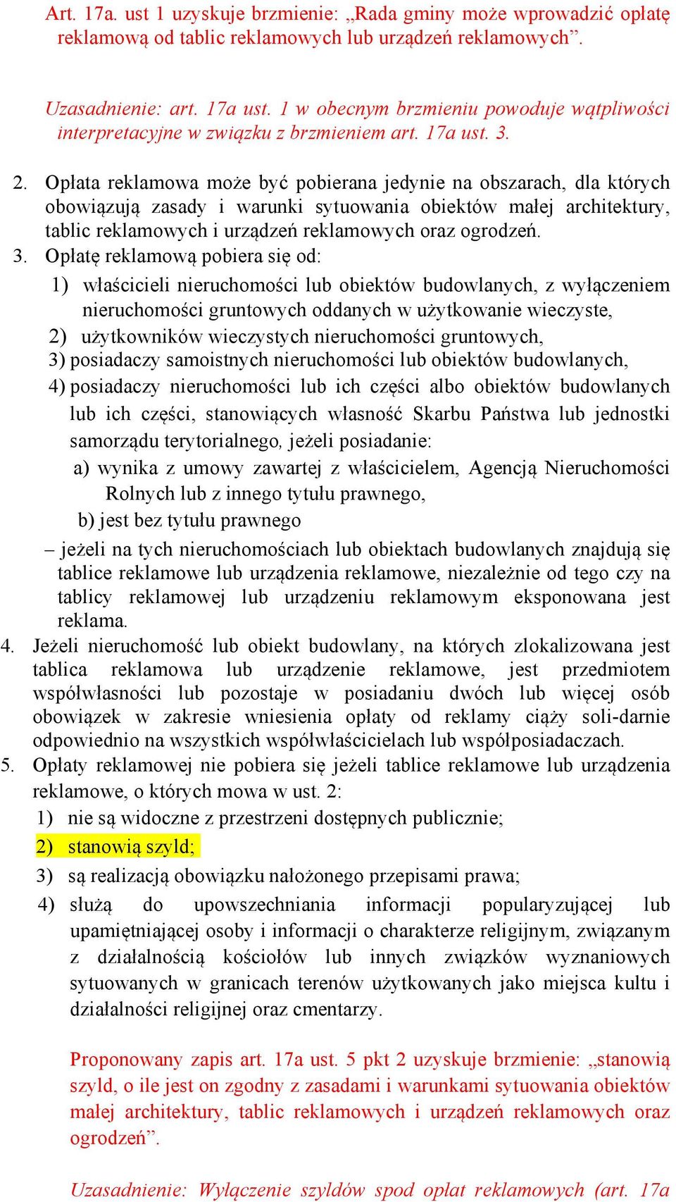 Opłata reklamowa może być pobierana jedynie na obszarach, dla których obowiązują zasady i warunki sytuowania obiektów małej architektury, tablic reklamowych i urządzeń reklamowych oraz ogrodzeń. 3.