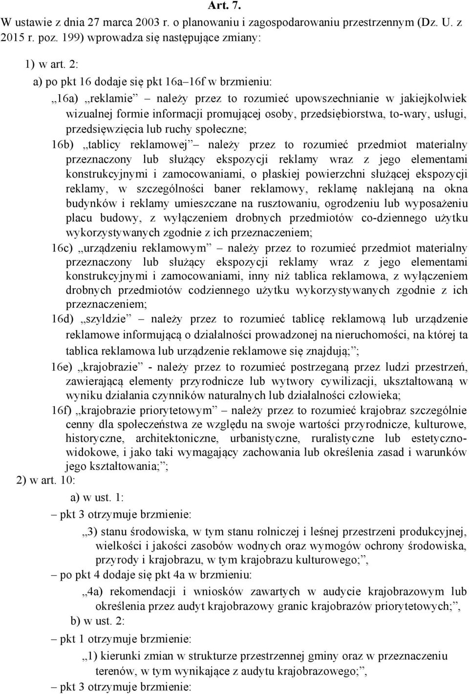 usługi, przedsięwzięcia lub ruchy społeczne; 16b) tablicy reklamowej należy przez to rozumieć przedmiot materialny przeznaczony lub służący ekspozycji reklamy wraz z jego elementami konstrukcyjnymi i