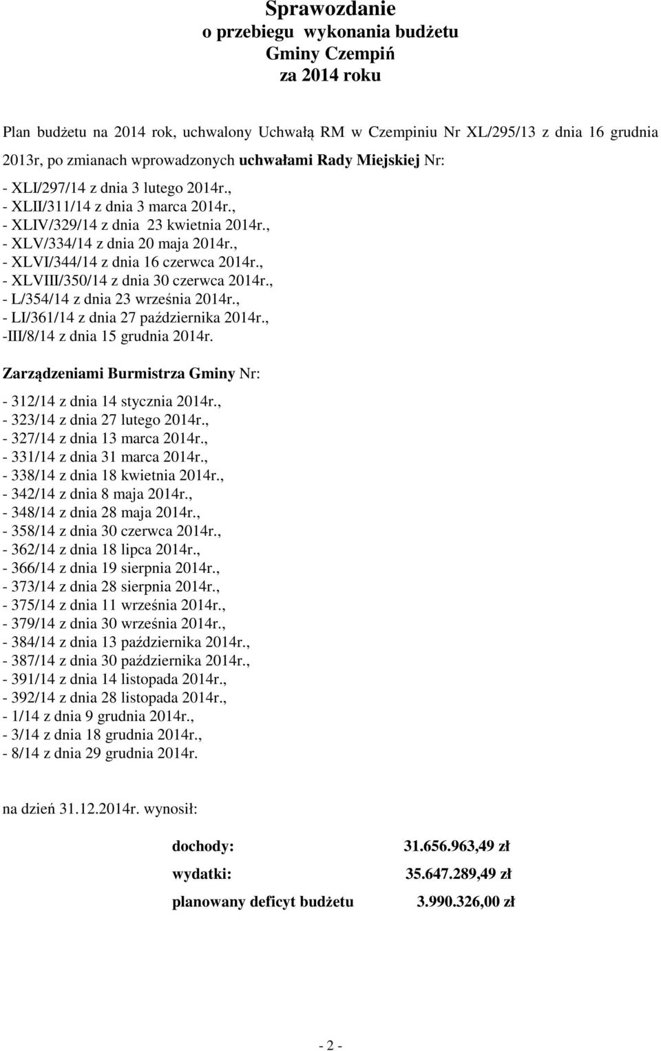 , - XLVI/344/14 z dnia 16 czerwca 2014r., - XLVIII/350/14 z dnia 30 czerwca 2014r., - L/354/14 z dnia 23 września 2014r., - LI/361/14 z dnia 27 października 2014r., -III/8/14 z dnia 15 grudnia 2014r.