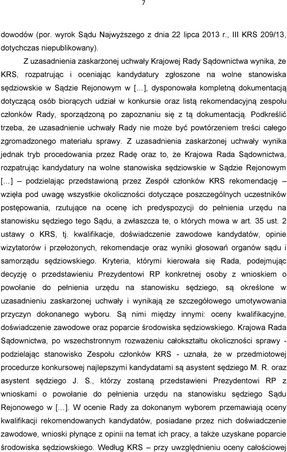 kompletną dokumentacją dotyczącą osób biorących udział w konkursie oraz listą rekomendacyjną zespołu członków Rady, sporządzoną po zapoznaniu się z tą dokumentacją.