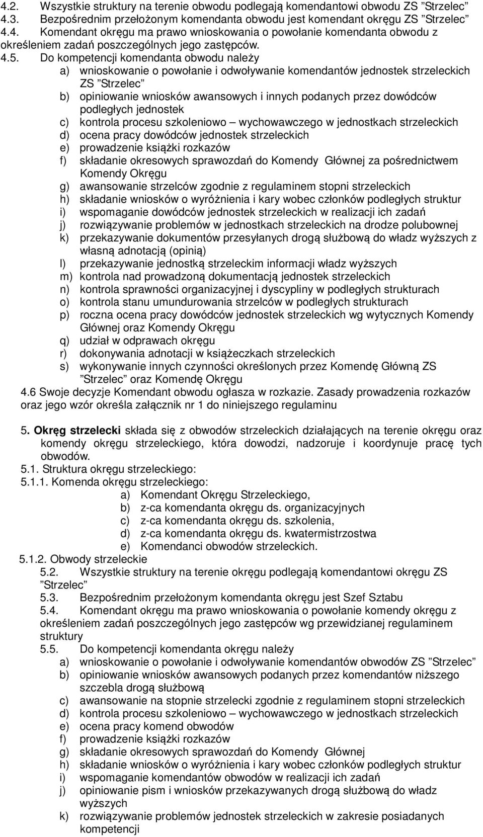 dowódców podległych jednostek c) kontrola procesu szkoleniowo wychowawczego w jednostkach strzeleckich d) ocena pracy dowódców jednostek strzeleckich e) prowadzenie książki rozkazów f) składanie