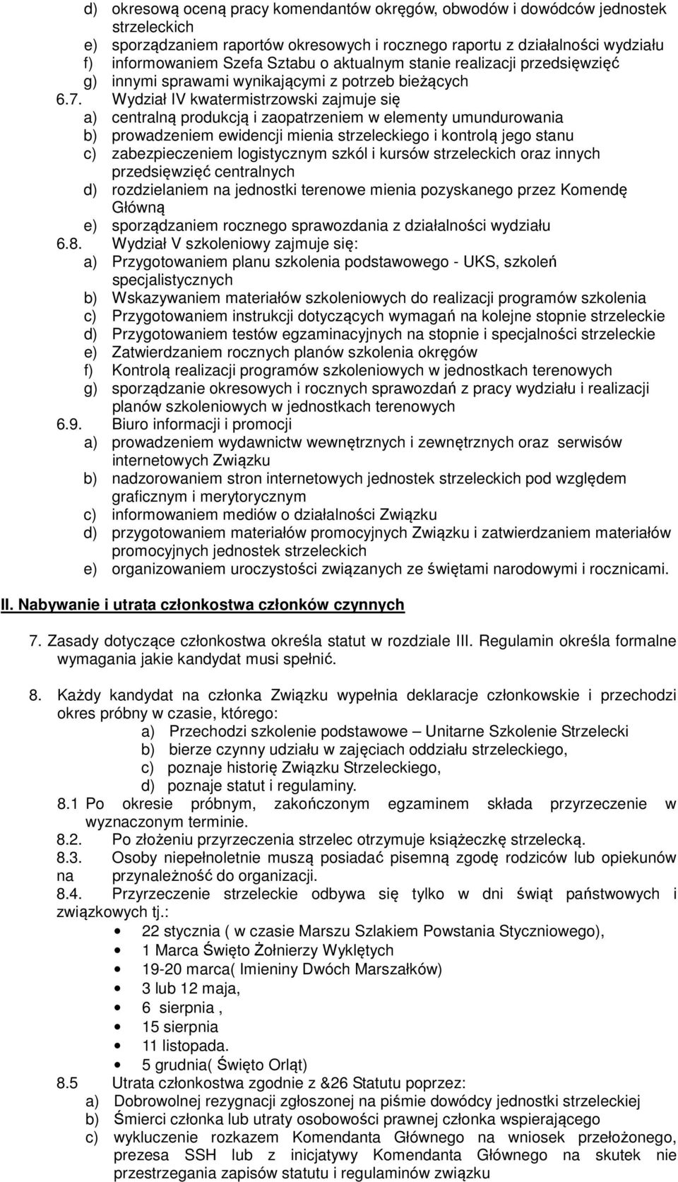 Wydział IV kwatermistrzowski zajmuje się a) centralną produkcją i zaopatrzeniem w elementy umundurowania b) prowadzeniem ewidencji mienia strzeleckiego i kontrolą jego stanu c) zabezpieczeniem