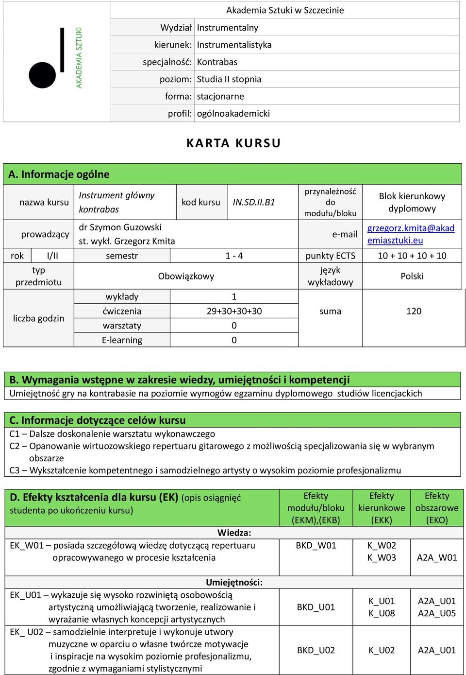 RSU kod kursu IN.SD.II.B1 przynależność do modułu/bloku e-mail Blok kierunkowy dyplomowy grzegorz.kmita@akad emiasztuki.