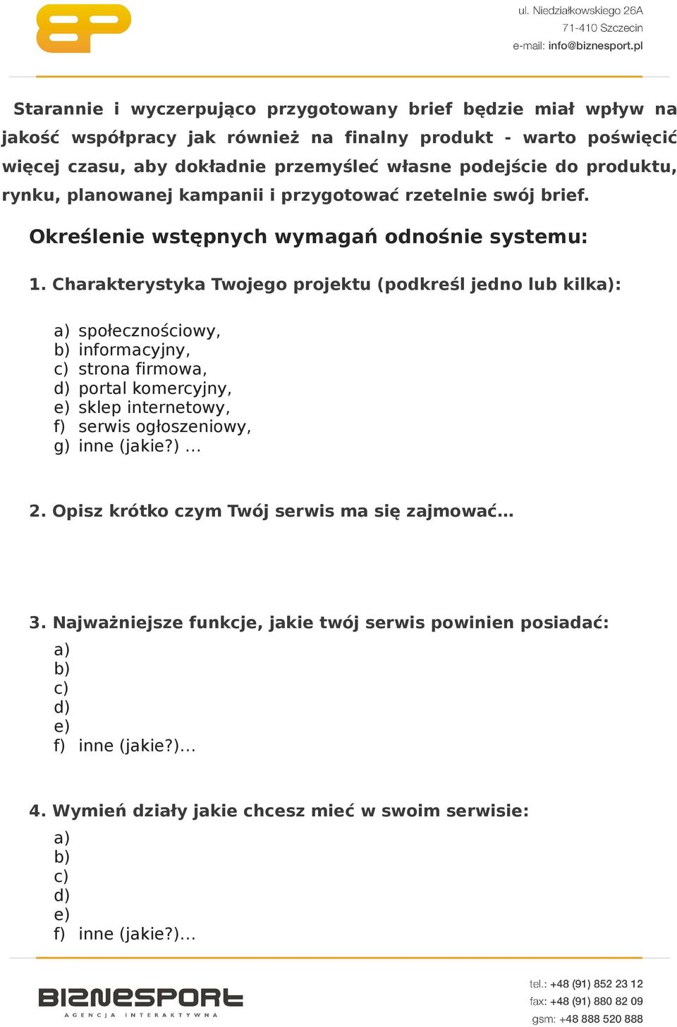 Charakterystyka Twojego projektu (podkreśl jedno lub kilka): a) społecznościowy, b) informacyjny, c) strona firmowa, d) portal komercyjny, e) sklep internetowy, f) serwis ogłoszeniowy,