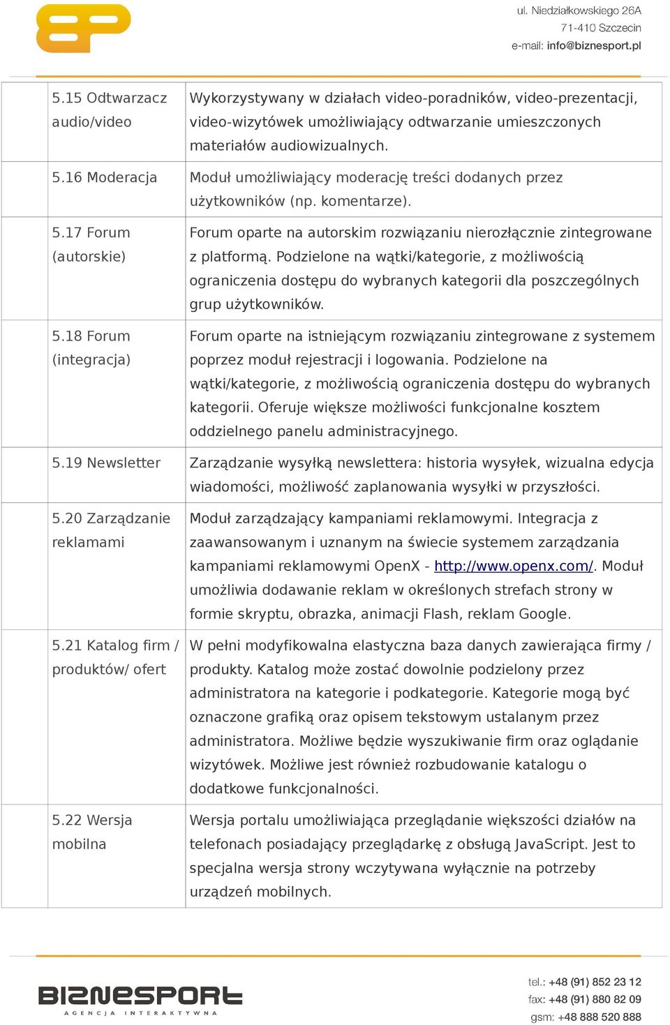 18 Forum (integracja) Forum oparte na autorskim rozwiązaniu nierozłącznie zintegrowane z platformą.