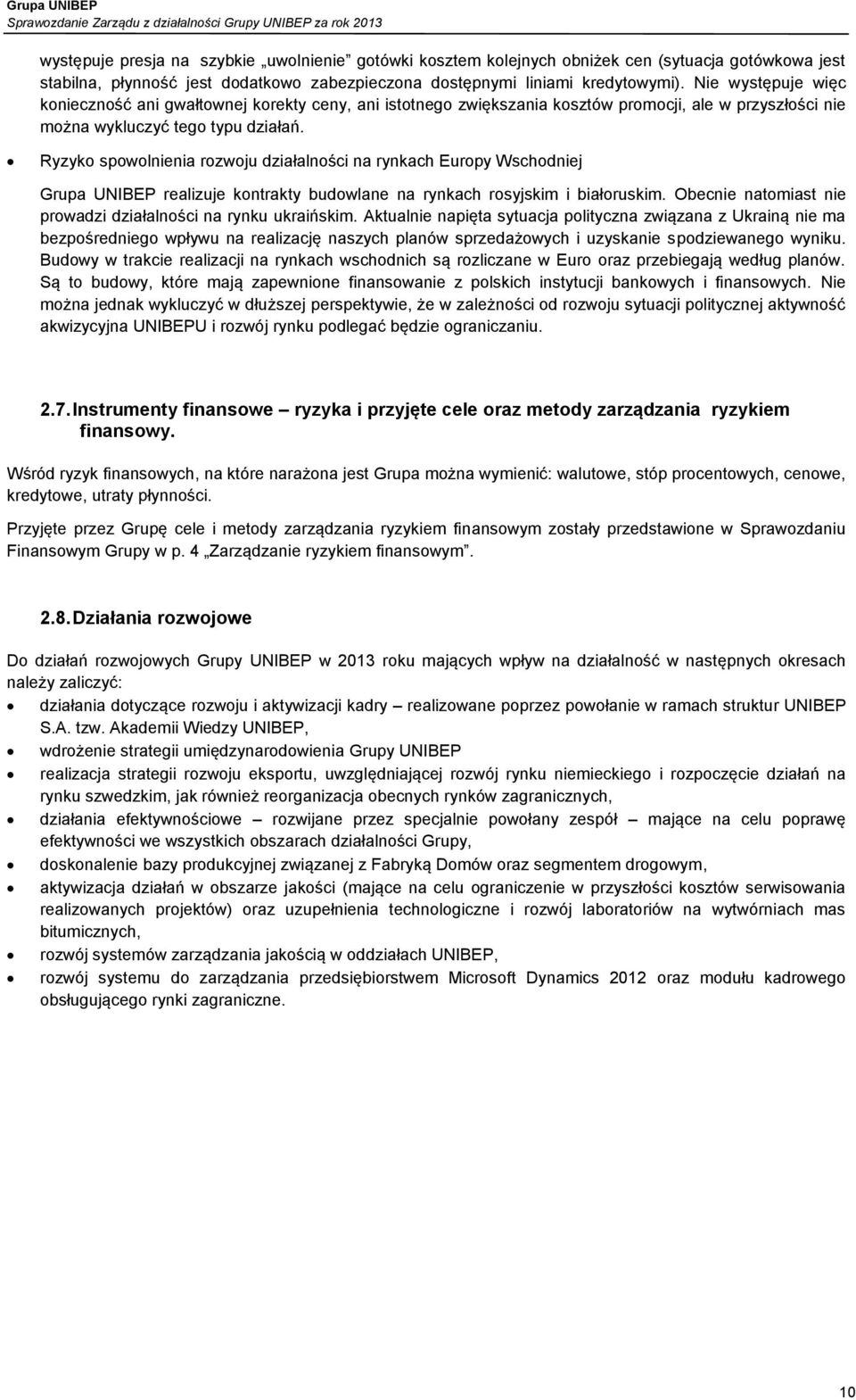 Ryzyko spowolnienia rozwoju działalności na rynkach Europy Wschodniej Grupa UNIBEP realizuje kontrakty budowlane na rynkach rosyjskim i białoruskim.