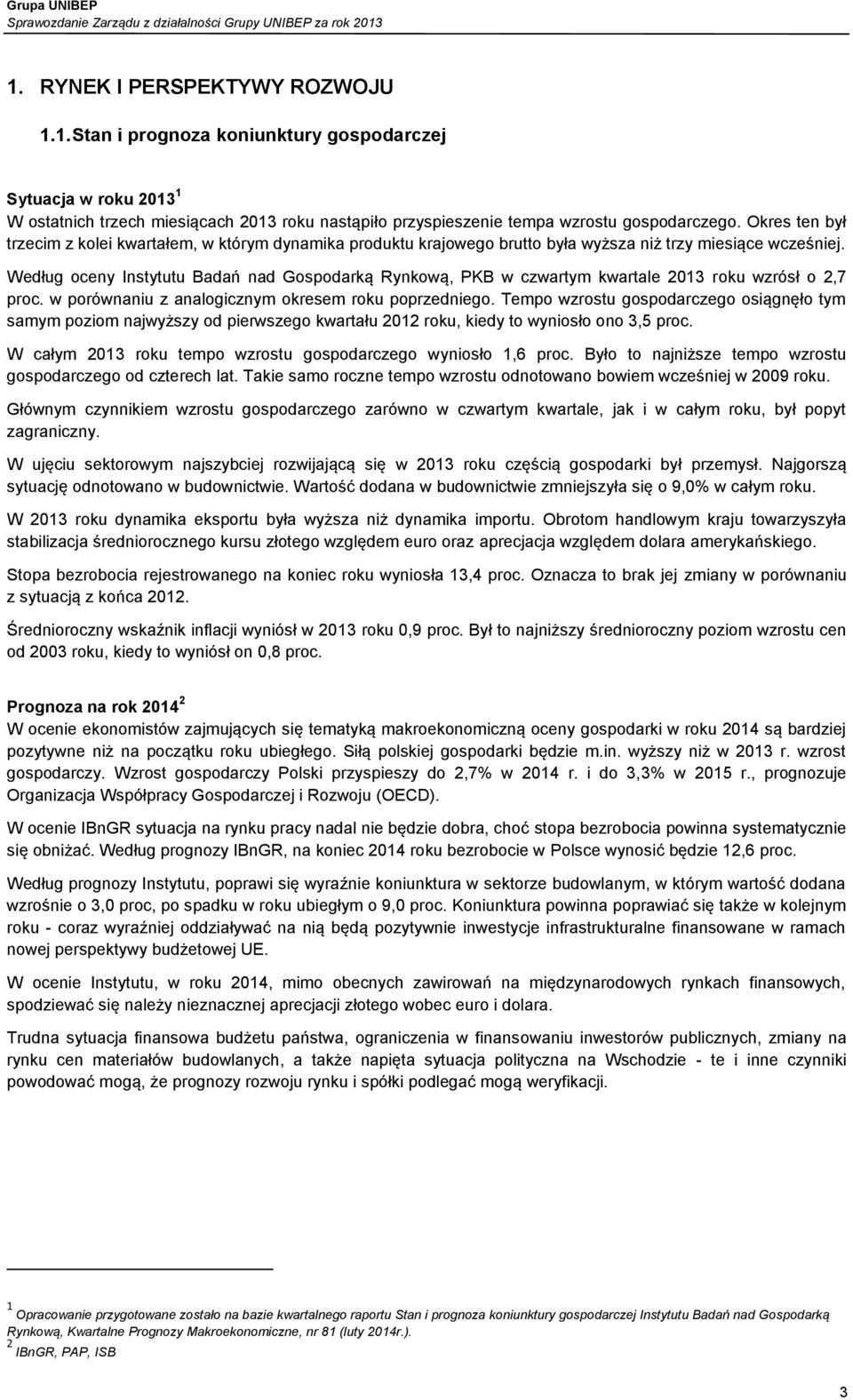 Według oceny Instytutu Badań nad Gospodarką Rynkową, PKB w czwartym kwartale 2013 roku wzrósł o 2,7 proc. w porównaniu z analogicznym okresem roku poprzedniego.