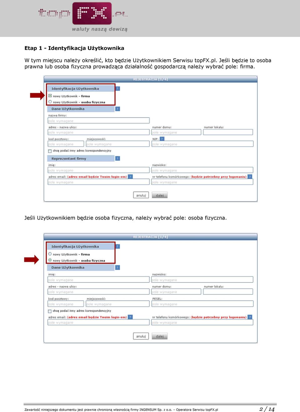 pole: firma. Jeśli Użytkownikiem będzie osoba fizyczna, należy wybrać pole: osoba fizyczna.