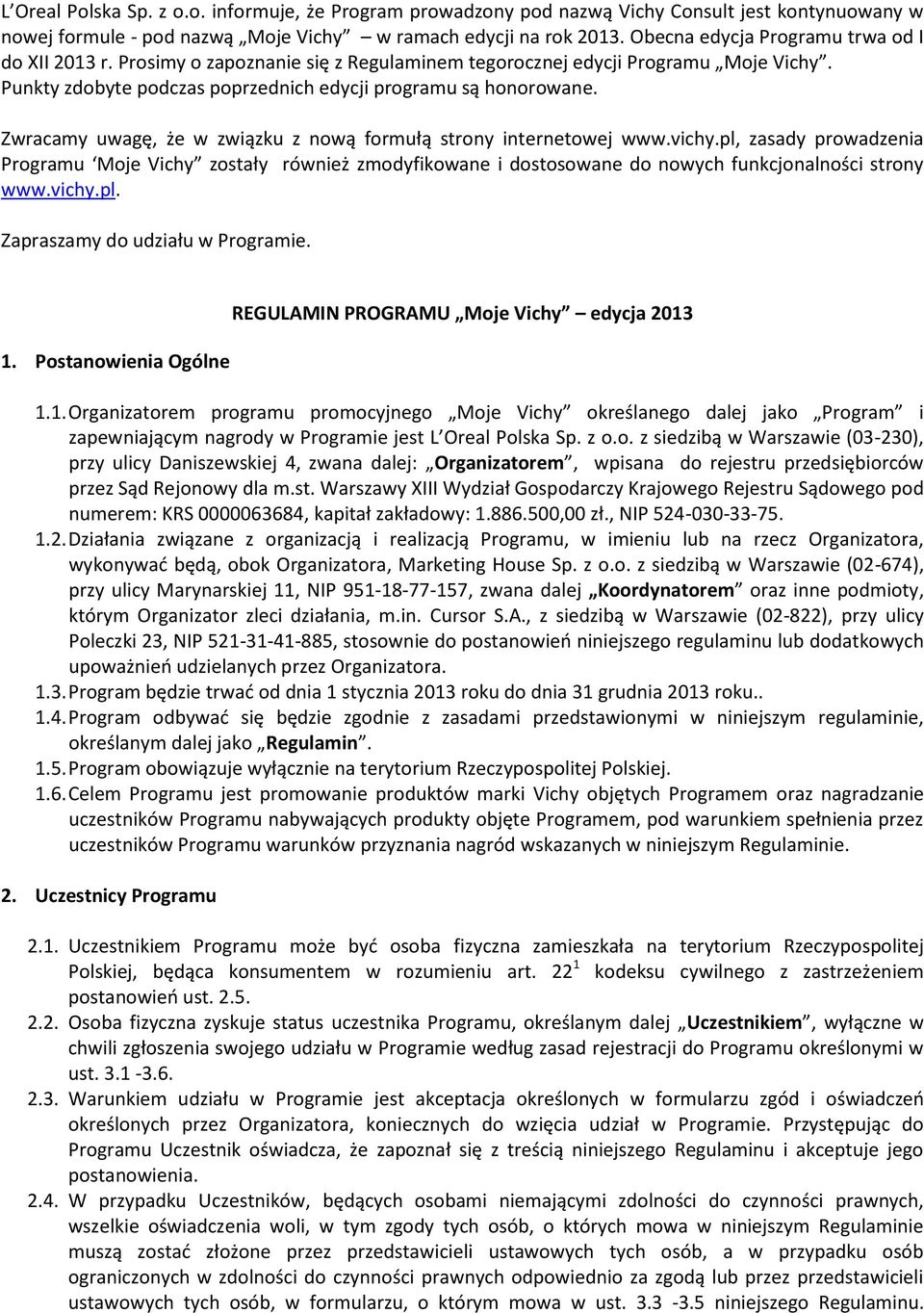 Zwracamy uwagę, że w związku z nową formułą strony internetowej www.vichy.pl, zasady prowadzenia Programu Moje Vichy zostały również zmodyfikowane i dostosowane do nowych funkcjonalności strony www.