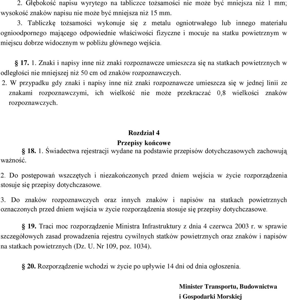 pobliżu głównego wejścia. 17. 1. Znaki i napisy inne niż znaki rozpoznawcze umieszcza się na statkach powietrznych w odległości nie mniejszej niż 50 cm od znaków rozpoznawczych. 2.