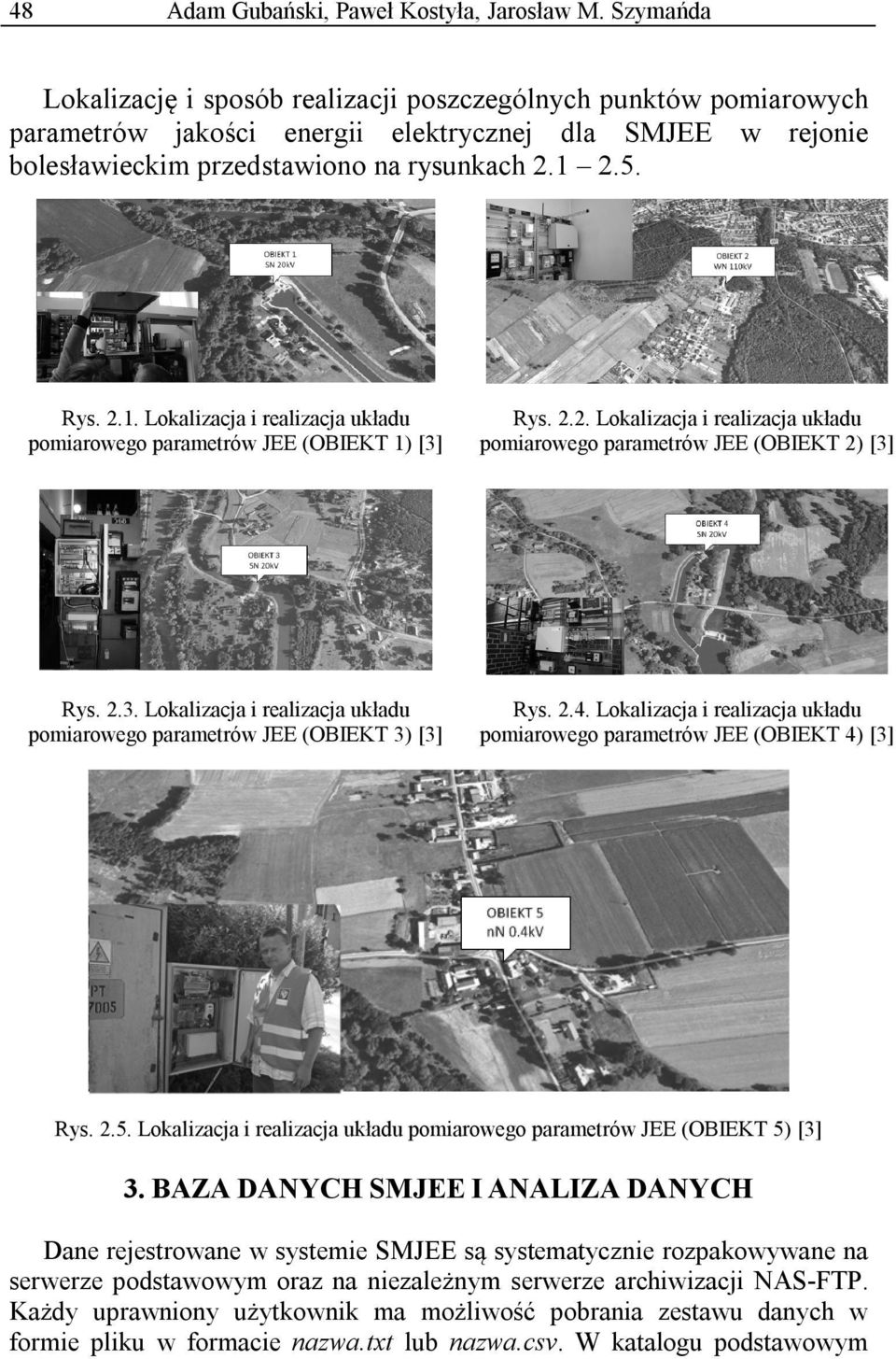 2.5. Rys. 2.1. Lokalizacja i realizacja układu pomiarowego parametrów JEE (OBIEKT 1) [3] Rys. 2.2. Lokalizacja i realizacja układu pomiarowego parametrów JEE (OBIEKT 2) [3] Rys. 2.3. Lokalizacja i realizacja układu pomiarowego parametrów JEE (OBIEKT 3) [3] Rys.