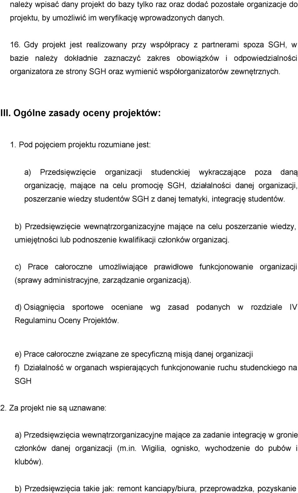 współorganizatorów zewnętrznych. III. Ogólne zasady oceny projektów: 1.