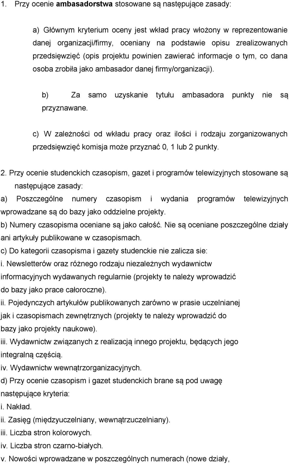 c) W zależności od wkładu pracy oraz ilości i rodzaju zorganizowanych przedsięwzięć komisja może przyznać 0, 1 lub 2 