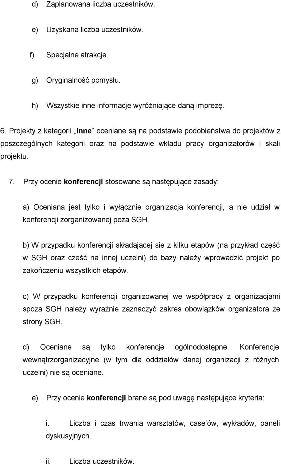 Przy ocenie konferencji stosowane są następujące zasady: a) Oceniana jest tylko i wyłącznie organizacja konferencji, a nie udział w konferencji zorganizowanej poza SGH.