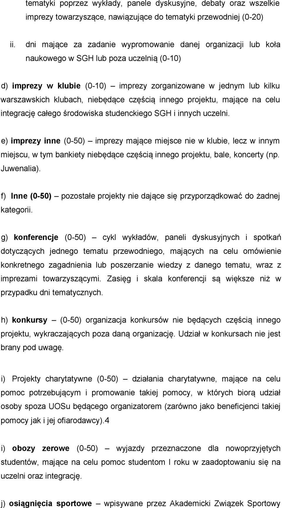 niebędące częścią innego projektu, mające na celu integrację całego środowiska studenckiego SGH i innych uczelni.