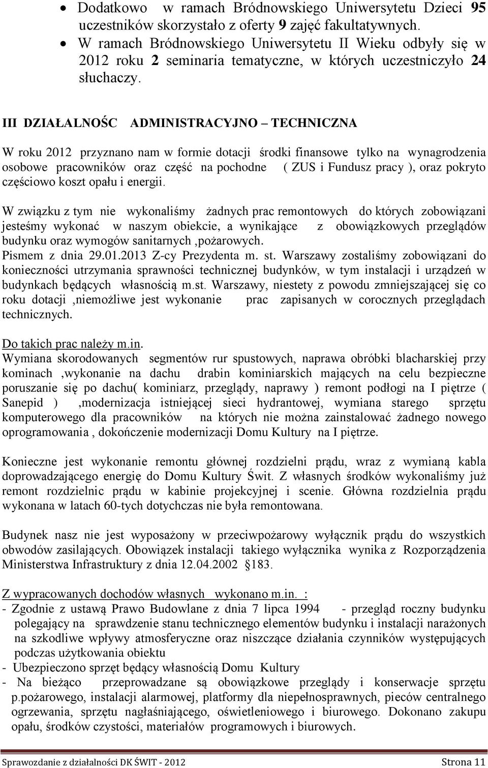 III DZIAŁALNOŚC ADMINISTRACYJNO TECHNICZNA W roku 2012 przyznano nam w formie dotacji środki finansowe tylko na wynagrodzenia osobowe pracowników oraz część na pochodne ( ZUS i Fundusz pracy ), oraz