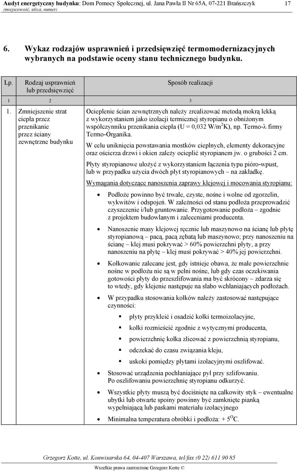 obniżonym współczynniku przenikania ciepła (U = 0,032 W/m 2 K), np. Termo-λ firmy Termo-Organika.