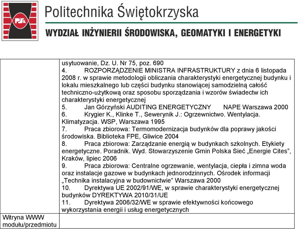 świadectw ich charakterystyki energetycznej 5. Jan Górzyński AUDITING ENERGETYCZNY NAPE Warszawa 2000 6. Krygier K., Klinke T., Sewerynik J.: Ogrzewnictwo. Wentylacja. Klimatyzacja.