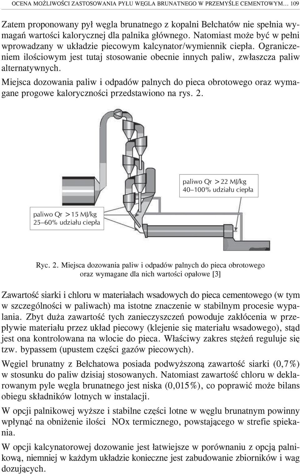 Natomiast mo e byæ w pe³ni wprowadzany w uk³adzie piecowym kalcynator/wymiennik ciep³a. Ograniczeniem iloœciowym jest tutaj stosowanie obecnie innych paliw, zw³aszcza paliw alternatywnych.