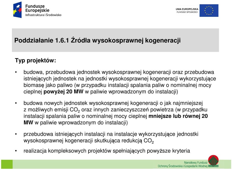 wykorzystujące biomasę jako paliwo (w przypadku instalacji spalania paliw o nominalnej mocy cieplnej powyżej 20 MW w paliwie wprowadzonym do instalacji) budowa nowych jednostek wysokosprawnej