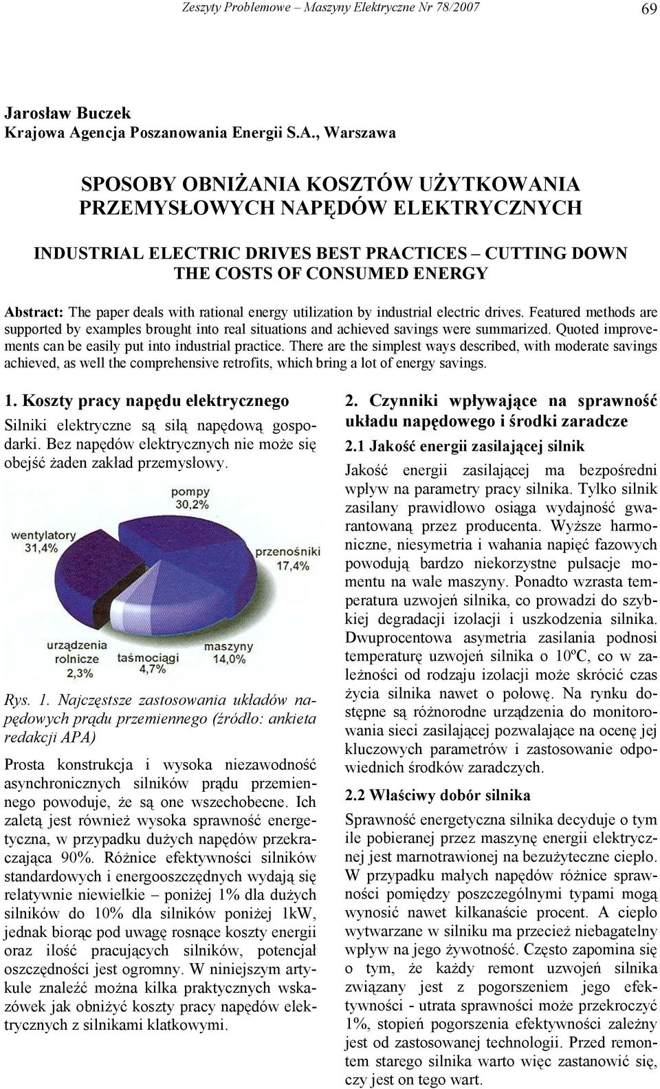 , Warszawa SPOSOBY OBNIŻANIA KOSZTÓW UŻYTKOWANIA PRZEMYSŁOWYCH NAPĘDÓW ELEKTRYCZNYCH INDUSTRIAL ELECTRIC DRIVES BEST PRACTICES CUTTING DOWN THE COSTS OF CONSUMED ENERGY Abstract: The paper deals with