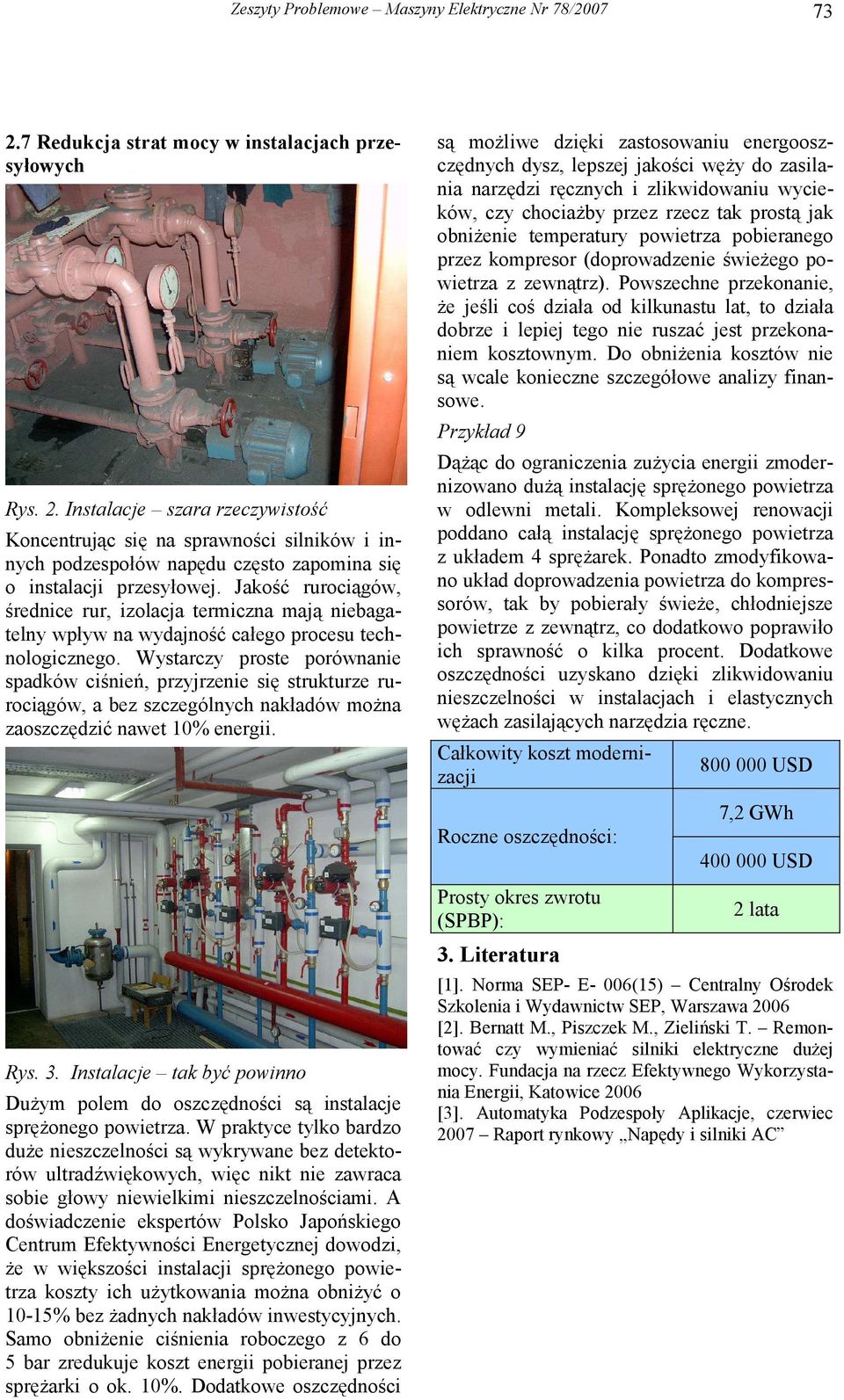 Wystarczy proste porównanie spadków ciśnień, przyjrzenie się strukturze rurociągów, a bez szczególnych nakładów można zaoszczędzić nawet 10% energii. Rys. 3.