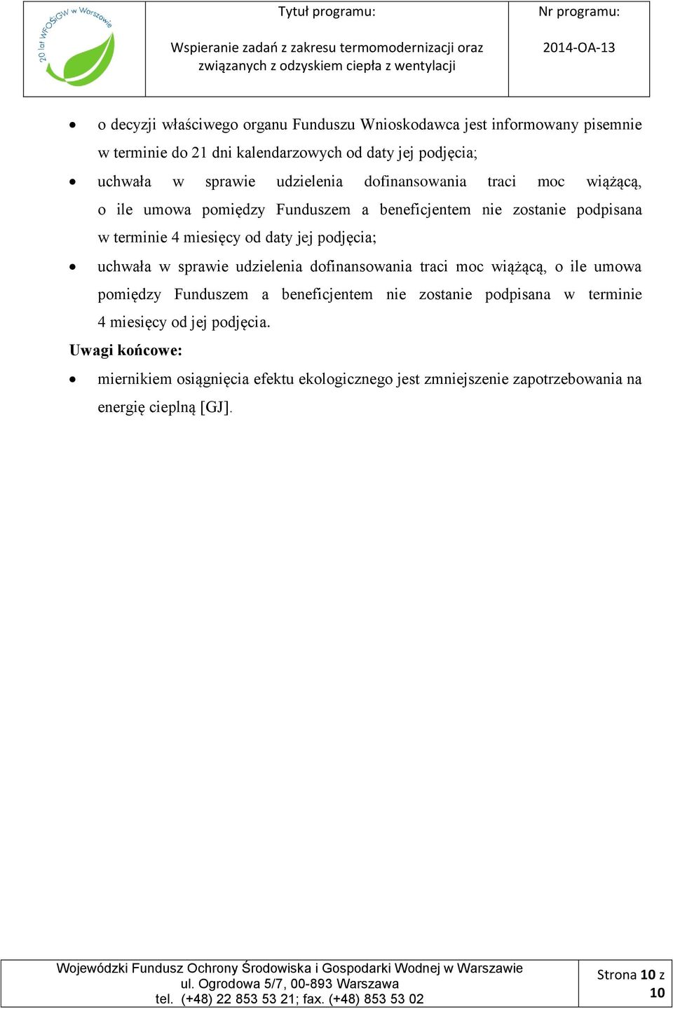 podjęcia; uchwała w sprawie udzielenia dofinansowania traci moc wiążącą, o ile umowa pomiędzy Funduszem a beneficjentem nie zostanie podpisana w terminie