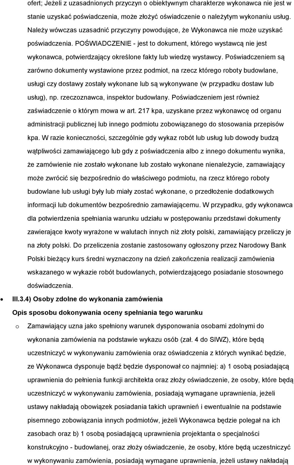 POŚWIADCZENIE - jest to dokument, którego wystawcą nie jest wykonawca, potwierdzający określone fakty lub wiedzę wystawcy.