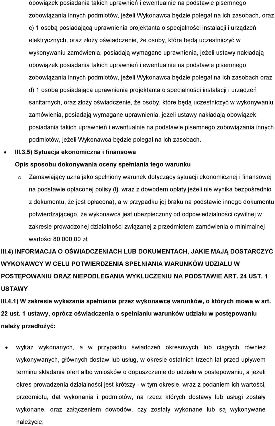 nakładają obowiązek posiadania takich uprawnień i ewentualnie na podstawie pisemnego zobowiązania innych podmiotów, jeżeli Wykonawca będzie polegał na ich zasobach oraz d) 1 osobą posiadającą