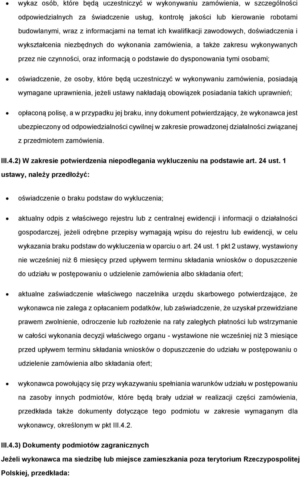 osobami; oświadczenie, że osoby, które będą uczestniczyć w wykonywaniu zamówienia, posiadają wymagane uprawnienia, jeżeli ustawy nakładają obowiązek posiadania takich uprawnień; opłaconą polisę, a w