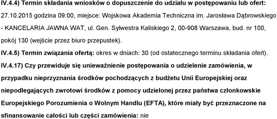 5) Termin związania ofertą: okres w dniach: 30 (od ostatecznego terminu składania ofert). IV.4.