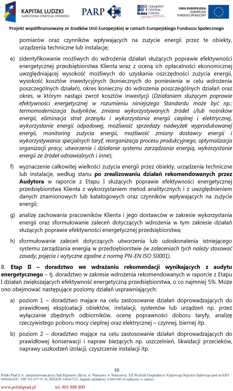 (koniecznych do poniesienia w celu wdrożenia poszczególnych działań), okres konieczny do wdrożenia poszczególnych działań oraz okres, w którym nastąpi zwrot kosztów inwestycji (Działaniem służącym