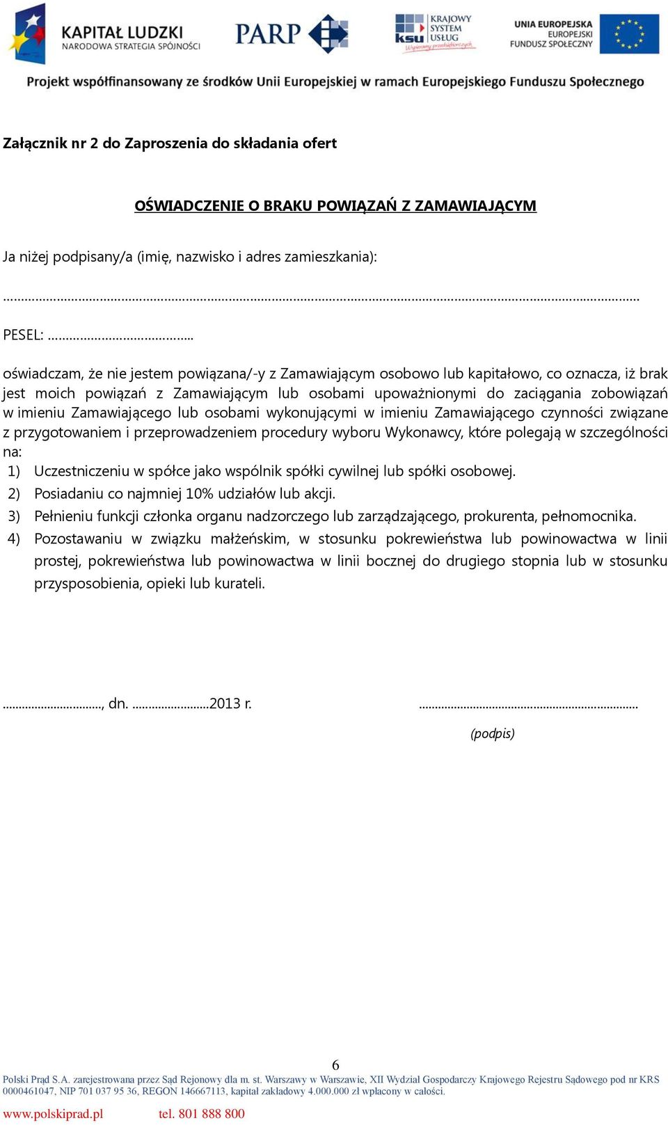 Zamawiającego lub osobami wykonującymi w imieniu Zamawiającego czynności związane z przygotowaniem i przeprowadzeniem procedury wyboru Wykonawcy, które polegają w szczególności na: 1) Uczestniczeniu