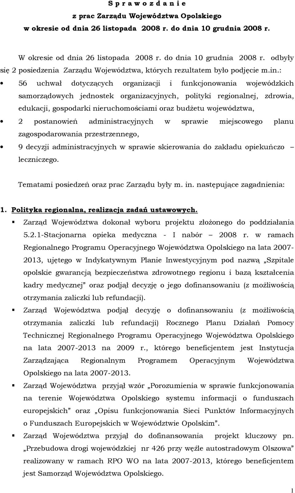 : 56 uchwał dotyczących organizacji i funkcjonowania wojewódzkich samorządowych jednostek organizacyjnych, polityki regionalnej, zdrowia, edukacji, gospodarki nieruchomościami oraz budŝetu