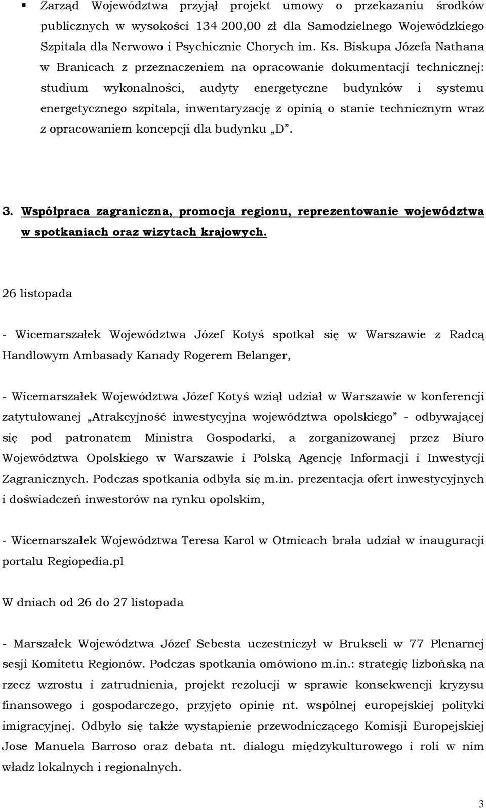 opinią o stanie technicznym wraz z opracowaniem koncepcji dla budynku D. 3. Współpraca zagraniczna, promocja regionu, reprezentowanie województwa w spotkaniach oraz wizytach krajowych.