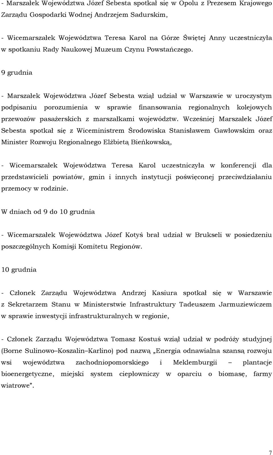 9 grudnia - Marszałek Województwa Józef Sebesta wziął udział w Warszawie w uroczystym podpisaniu porozumienia w sprawie finansowania regionalnych kolejowych przewozów pasaŝerskich z marszałkami